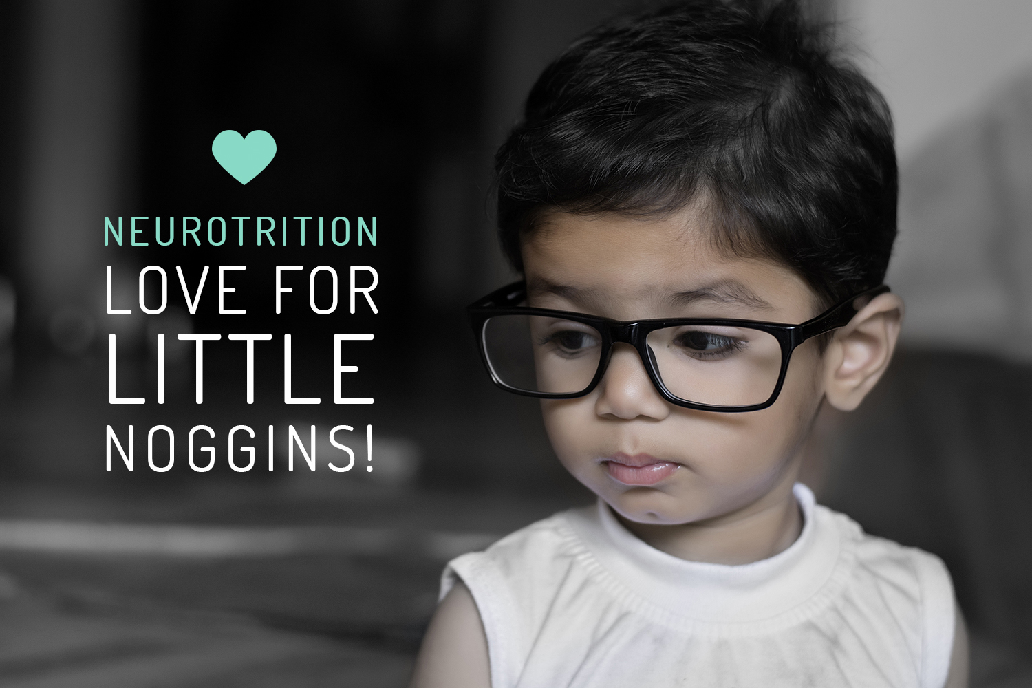 NeuroTrition Love For Little Noggins!