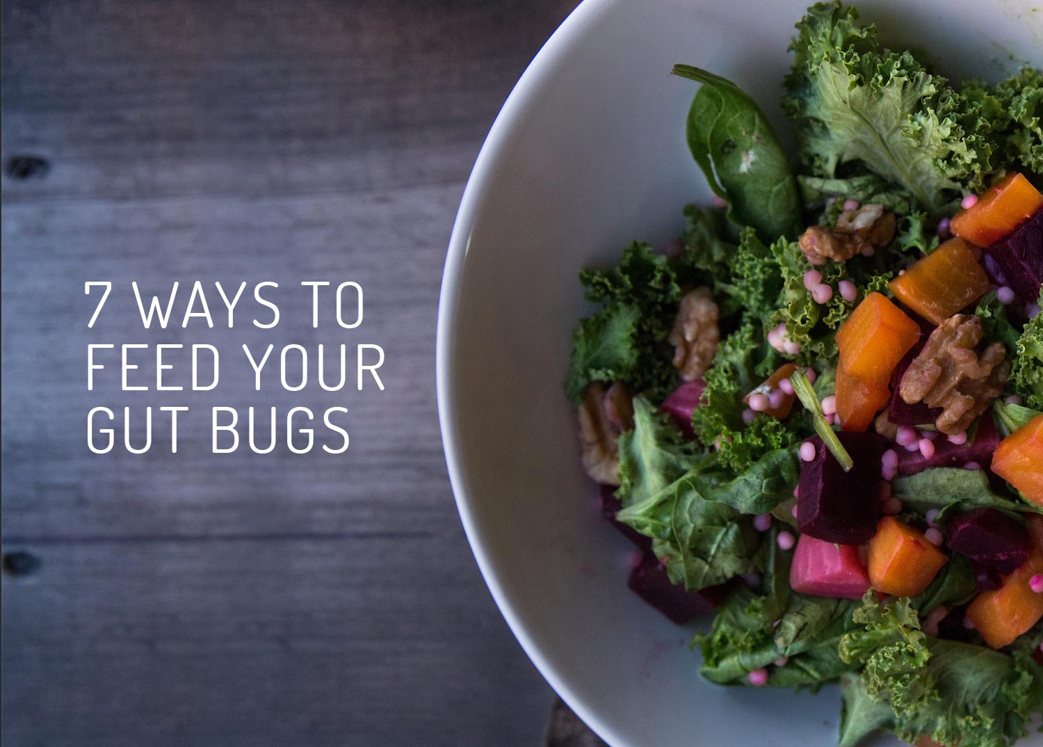 7 Ways to Feed Your Gut Bugs